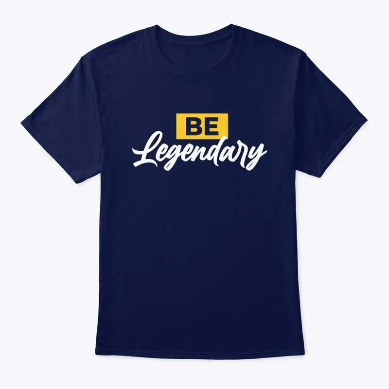 BE LEGENDARY