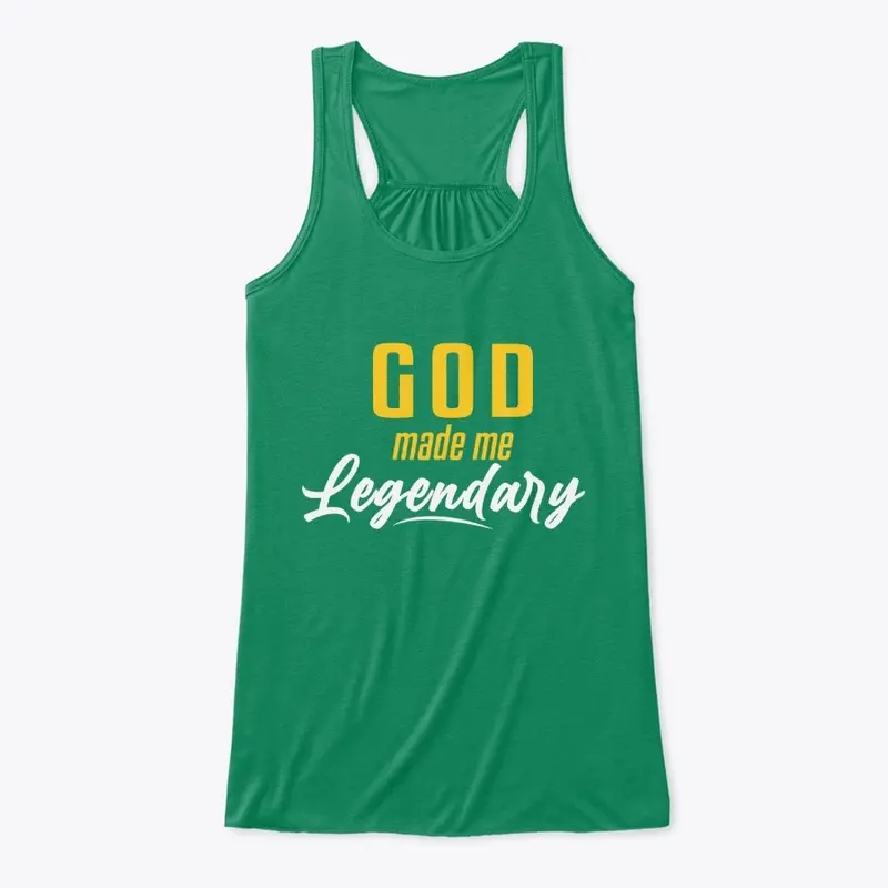 GOD MADE ME LEGENDARY