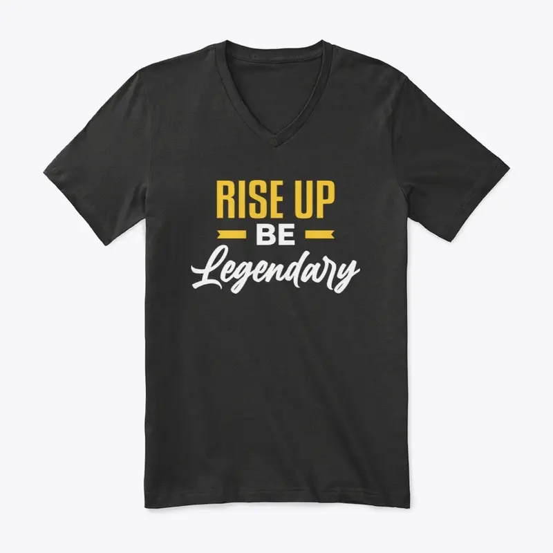 RISE UP BE LEGENDARY