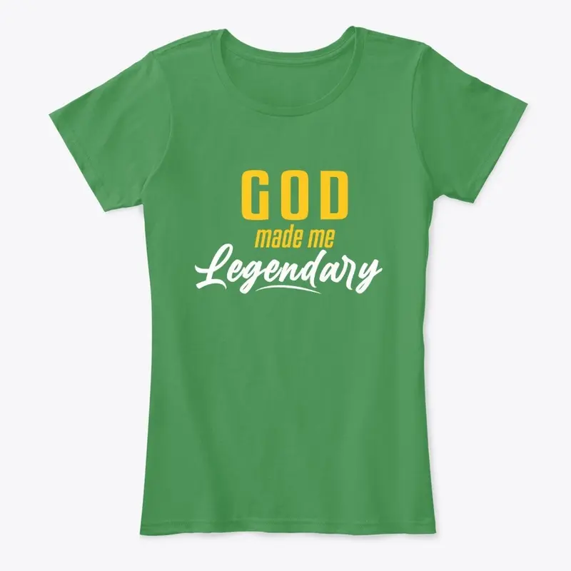 GOD MADE ME LEGENDARY