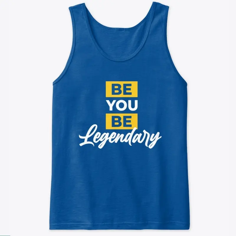 BE YOU BE LEGENDARY