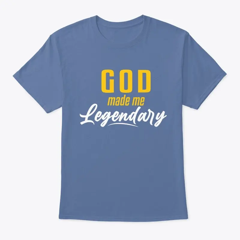 GOD MADE ME LEGENDARY