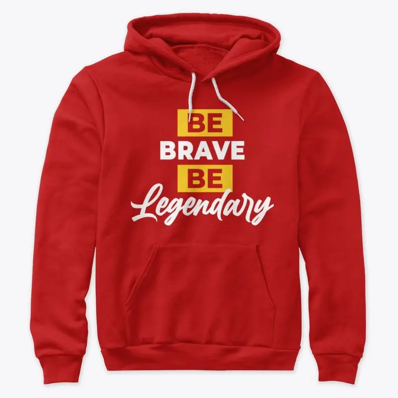 BE BRAVE BE LEGENDARY