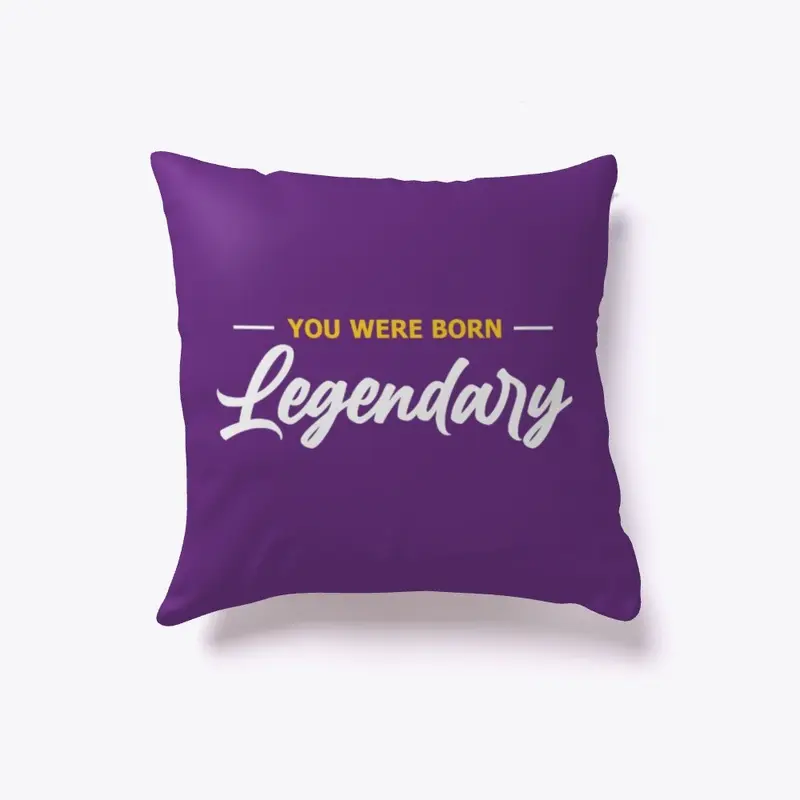 YOU WERE BORN LEGENDARY