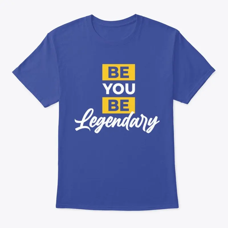 BE YOU BE LEGENDARY