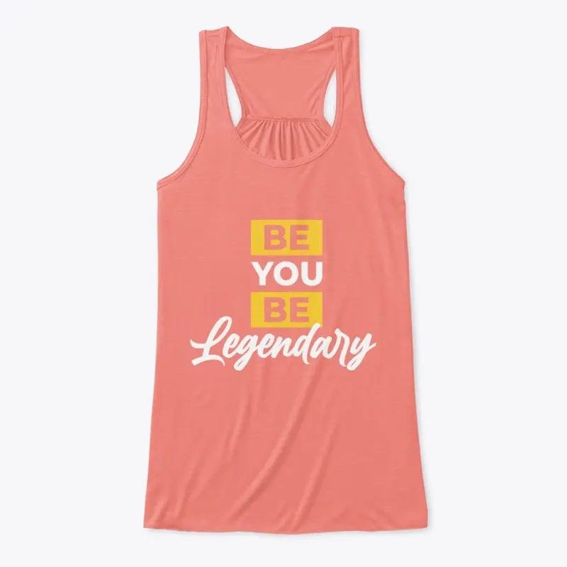 BE YOU BE LEGENDARY