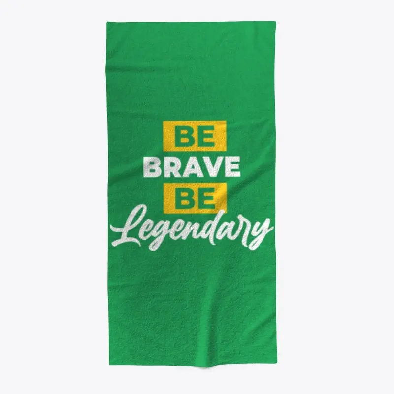 BE BRAVE BE LEGENDARY